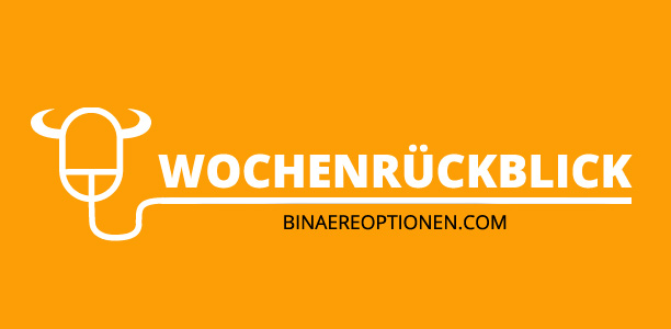 Wochenrückblick, Ausblick und Tipps für den Handel mit binären Optionen